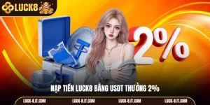 Nạp tiền Luck8 bằng usdt thưởng 2%